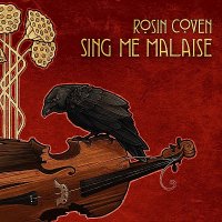 Rosin Coven - Sing Me Malaise (2012)