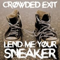Crowded Exit - Lend Me Your Sneaker (2016)