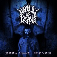 Wall Of Death - Dementia Enhances Understanding (2014)