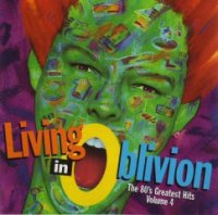 VA - Living In Oblivion - The 80\'s Greatest Hits (Volume 4) (1994)
