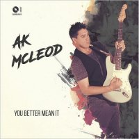 A.K. McLeod - You Better Mean It (2016)