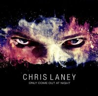 Chris Laney - Only Come Out At Night (2010)