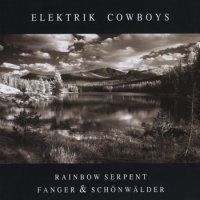 Rainbow Serpent & Thomas Fanger & Mario Schonwalder - Elektrik Cowboys (2009)