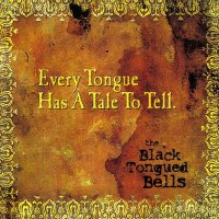 The Black Tongued Bells - Every Tongue Has A Tale To Tell (2013)