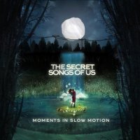 The Secret Songs Of Us - Moments In Slow Motion (2016)