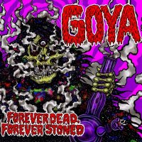 Goya - Forever Dead, Forever Stoned (2016)