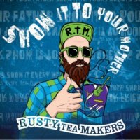 Rusty Tea Makers - Show It To Your Mother (2015)