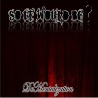 Soitwouldbe? - Dementalization (2016)