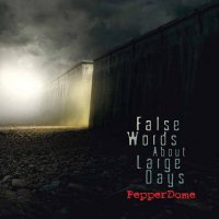 Pepperdome - False Words About Large Days (2013)