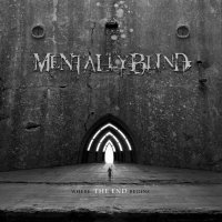 Mentally Blind - Where The End Begins (2013)