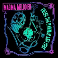 Magma Melodier - Swing The Hammer And Pray (2017)