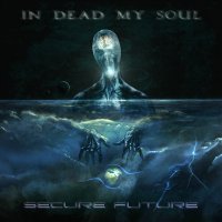 In Dead My Soul - Secure Future (2017)