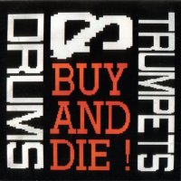 Trumpets & Drums - Buy & Die! (1989)