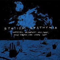 Station Dysthymia - Overhead, Without Any Fuss, The Stars Were Going Out (2013)