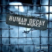 Human Decay - Mad Wights - The Mixes (2012)