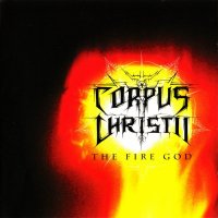Corpus Christii - The Fire God (Reissue 2006) (2001)