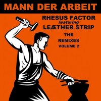 Rhesus Factor Feat. Leaether Strip - Mann Der Arbeit Vol 2 The Remixes (2015)