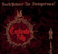 Cardinals Folly - Such Power Is Dangerous! (2011)