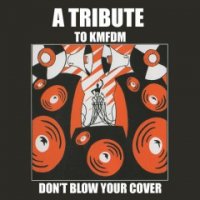 VA - A Tribute To KMFDM Don\'t Blow Your Cover (2000)