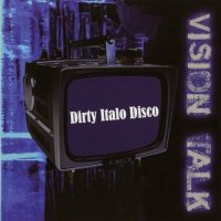 Vision Talk - Dirty Italo Disco (2009)