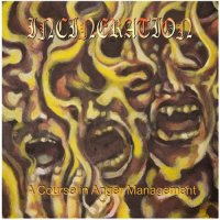 Incineration - A Course in Anger Management (2007)