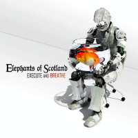 Elephants Of Scotland - Execute And Breathe (2014)
