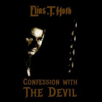 Elias T Hoth - Confession With The Devil (2015)
