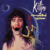 Killjoy - Compelled By Fear (1990)