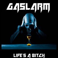 Gaslarm - Life\'s A Bitch (2017)