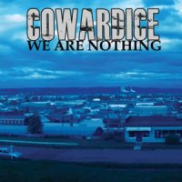 Cowardice - We Are Nothing (2011)