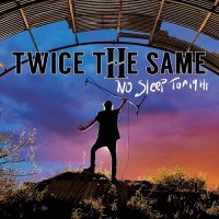 Twice The Same - No Sleep Tonight (2016)