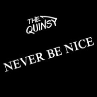 The Quinsy - Never Be Nice (2017)