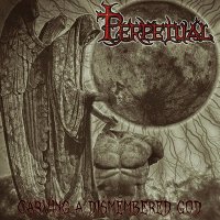 Perpetual - Carving A Dismembered God (2015)