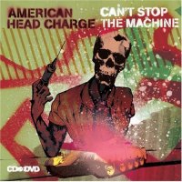 American Head Charge - Cant Stop The Machine (2007)
