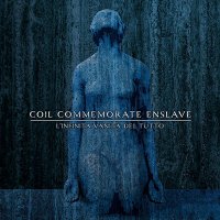 Coil Commemorate Enslave - L\'Infinita Vanita Del Tutto (2014)