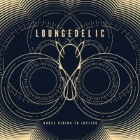 Loungedelic - Horse Riding to Jupiter (2017)