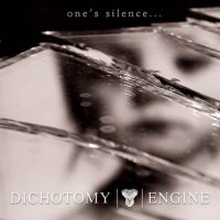 Dichotomy Engine - One\'s Silence... (2009)