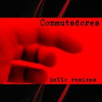Conmutadores - Hello Remixes (2012)