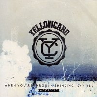 Yellowcard - When You’re Through Thinking, Say Yes [Acoustic] (2011)