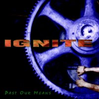 Ignite - Past Our Means (1996)