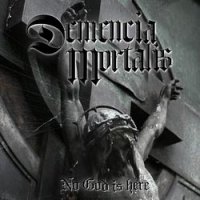 Demencia Mortalis - No God Is Here (2008)