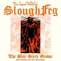 The Lord Weird Slough Feg - The Slay Stack Grows - Early Demos And Live Recordings (2009)