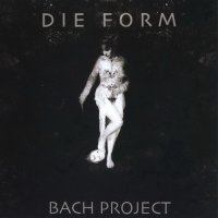 Die Form - Bach Project (2008)