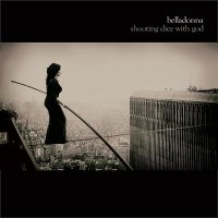 Belladonna - Shooting Dice With God (2013)
