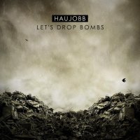 Haujobb - Let\'s Drop Bombs (2012)