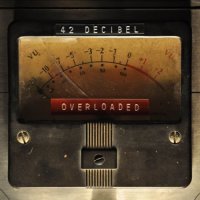 42 Decibel - Overloaded (2017)