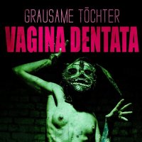 Grausame Töchter - Vagina Dentata (2CD) (2016)