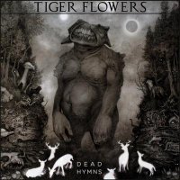 Tiger Flowers - Dead Hymns (2014)