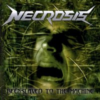 Necrosis - Reenslaved To The Machine (2014)
