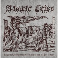 Atomic Cries - Suspended Between The Mouth Of God And The Fist Of Man (2013)